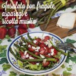 Insalata di fragole e asparagi con “ricotta mustia”